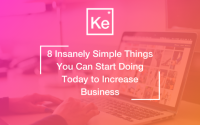 8 Insanely Simple Things You Can Start Doing Today to Increase Business