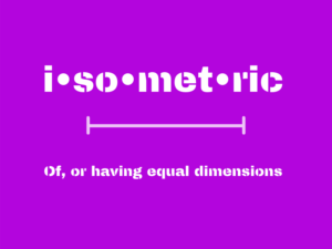isometric. Of, or having equal dimensions