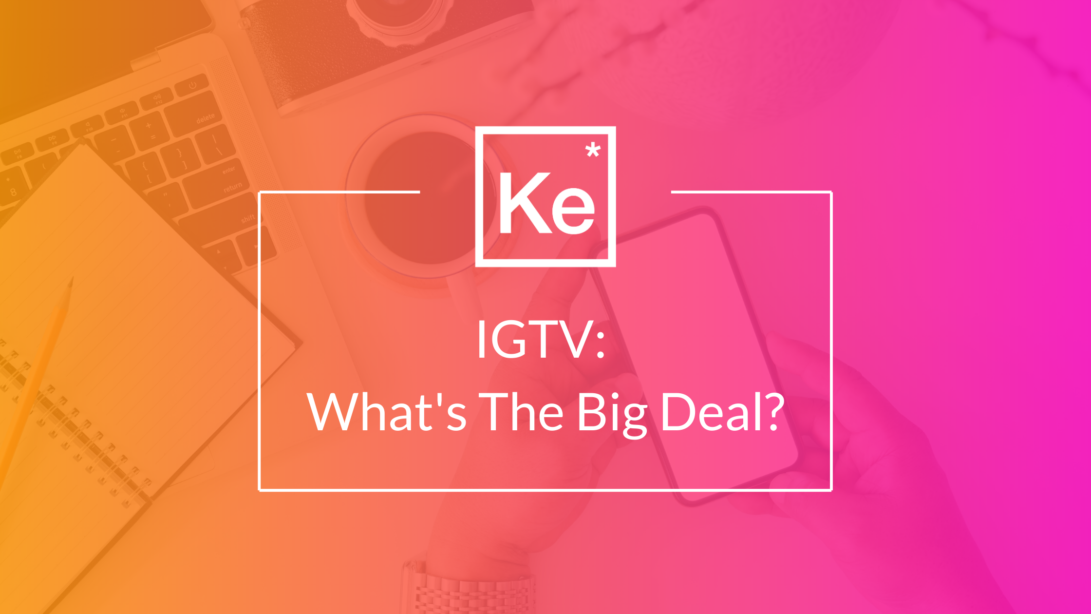 IGTV, What's the Big Deal