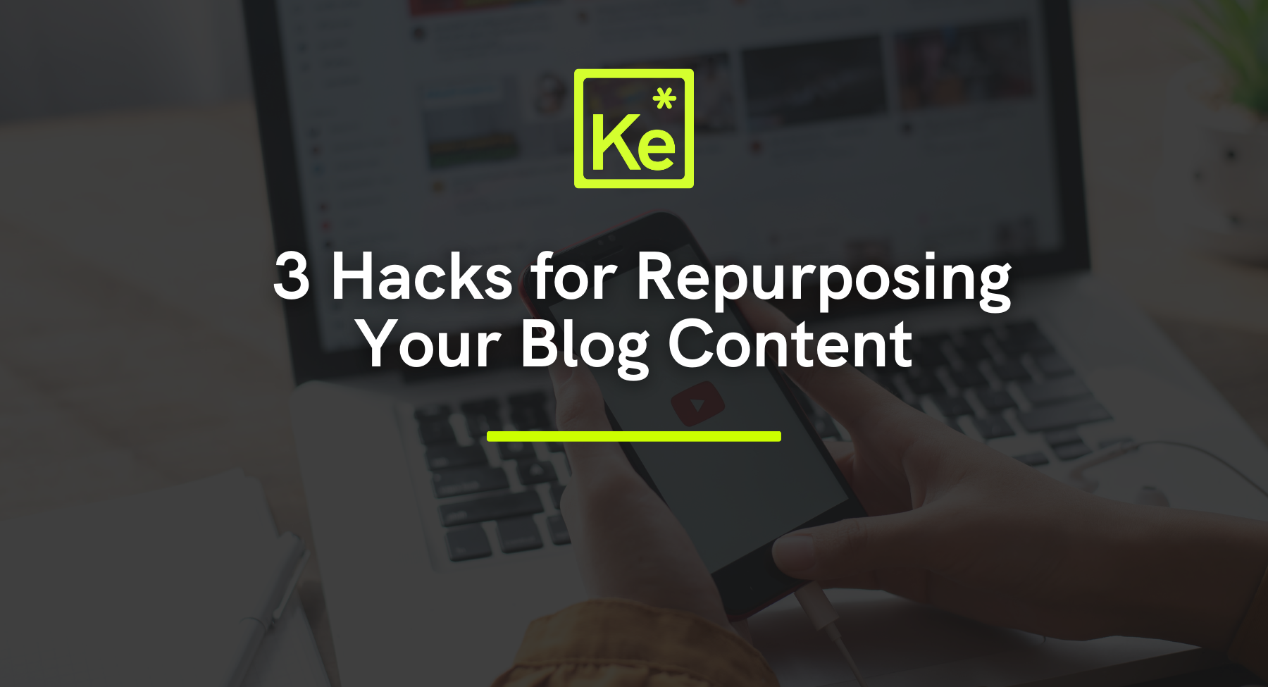 Ke - 3 Hacks for Repurposing Your Blog Content