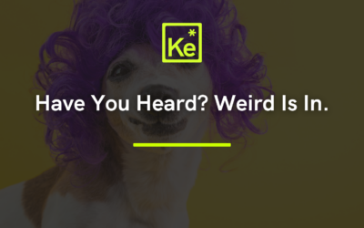 Have You Heard? Weird Is In.