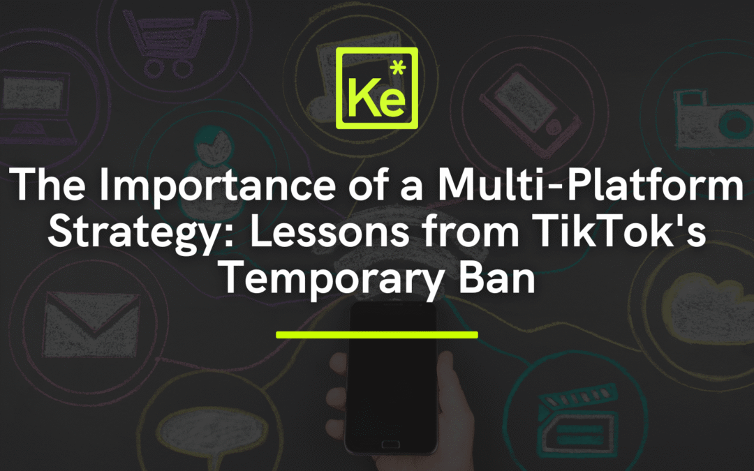 “The Importance of a Multi-Platform Strategy: Lessons from TikTok’s Temporary Ban”