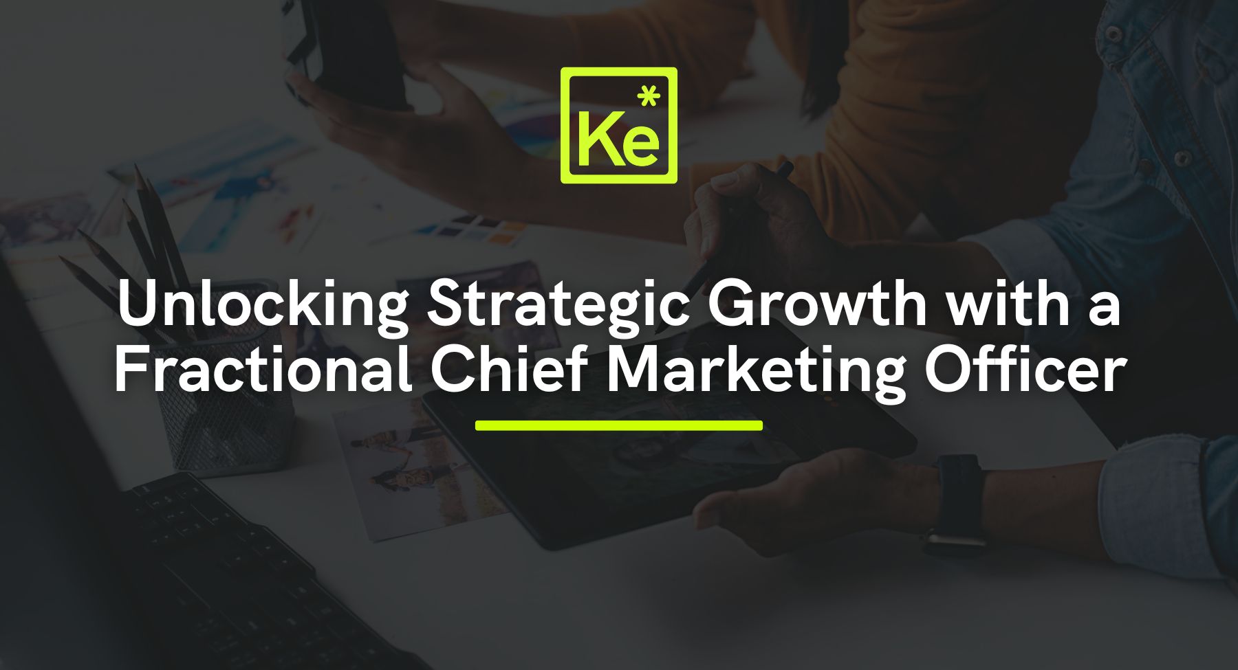 Unlocking Strategic Growth with a Fractional CMO - KreativElement blog post Unlocking Strategic Growth with a Fractional CMO - KreativElement blog post