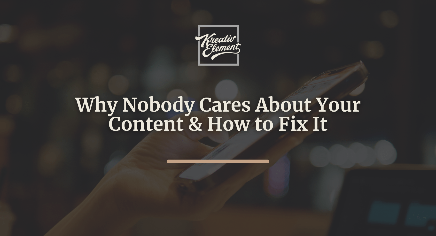 Why Nobody Cares About Your Content (And How to Fix It!) - KreativElement blog post Why Nobody Cares About Your Content (And How to Fix It!) - KreativElement blog post